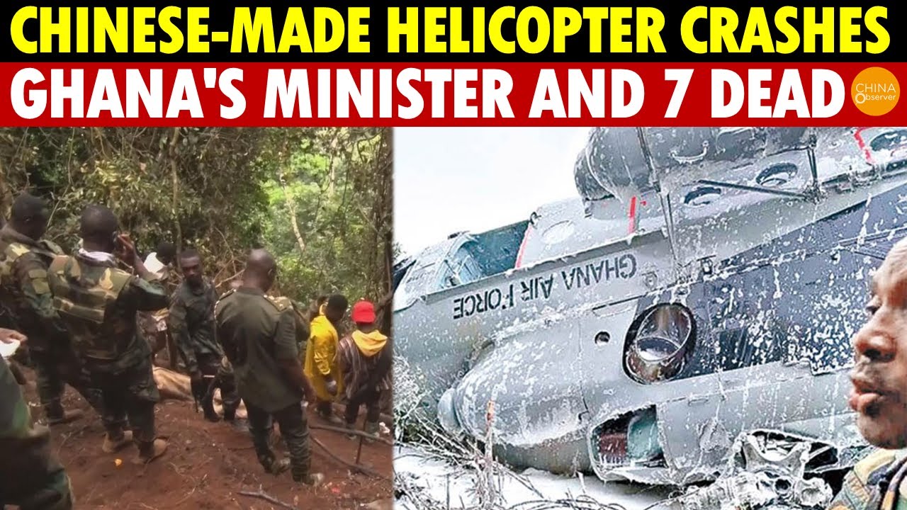 Breaking! Ghana Air Force Chinese-Made Helicopter Crashes, Minister of Defense & 7 Dead,China’s Done