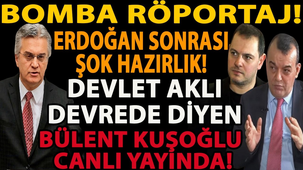 BOMBA RÖPORTAJ! ERDOĞAN SONRASI ŞOK HAZIRLIK! DEVLET AKLI DEVREDE DİYEN BÜLENT KUŞOĞLU CANLI YAYINDA