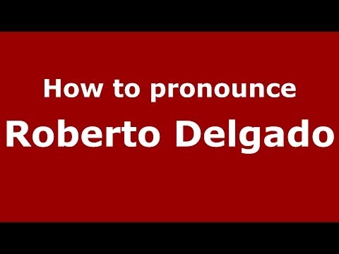 How to pronounce Roberto Delgado (Spanish/Spain) - PronounceNames.com