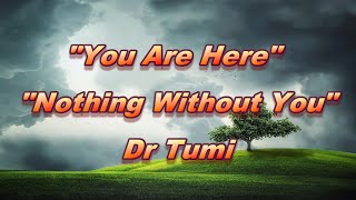 You Are Here + Nothing Without You - Dr Tumi (with lyrics)