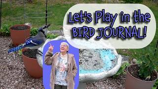 Let's PLAY in the BIRD JOURNAL! But first, come out to the GARDEN with me!