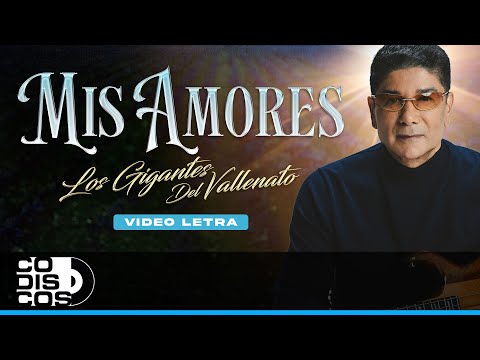 Mis Amores, Los Gigantes Del Vallenato - Video Letra