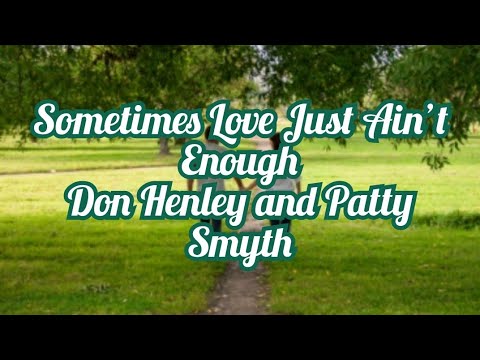 Don Henley and Patty Smyth - Sometimes Love Just Ain’t Enough (lyrics)