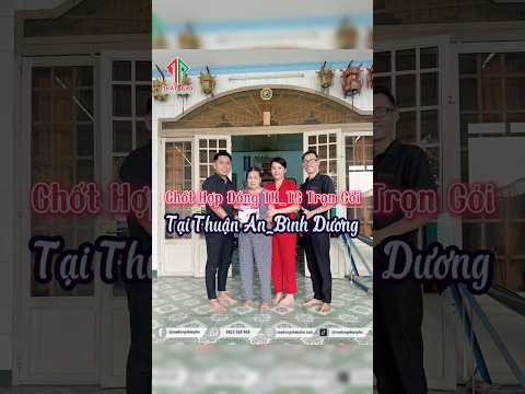 Chốt HĐ thiết kế thi công trọn gói tại Bình Dương | Xây Nhà Trọn Gói Nhân Phố | 0825 568 968