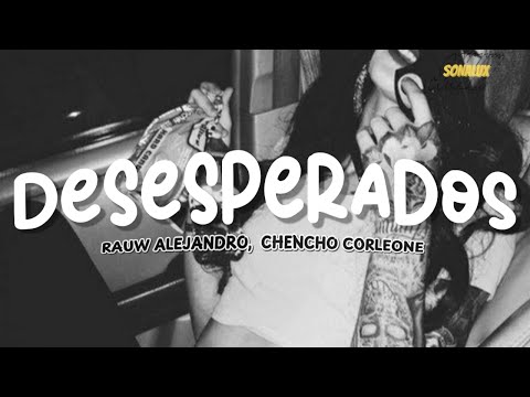 Rauw Alejandro, Chencho Corleone - DESESPERADOS (Letra)