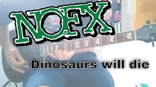 NOFX - Dinosaurs will die (Guitar Cover)