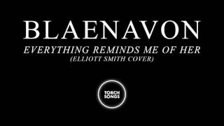 Blaenavon, Elliott Smith - Everything Reminds Me Of Her (Elliott Smith Cover)