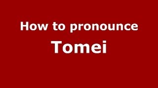 How to pronounce Tomei