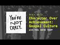 Character Over Achievement: Gospel Culture with Paul Tripp [You're Not Crazy - Ep.12]