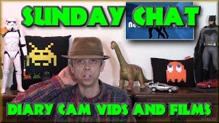 Sunday Chat - Diary Cam vids and Films - njenkin