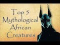 Top 5 Mythological African Creatures