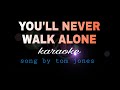 YOU LL NEVER WALK ALONE Tom Jones Karaoke