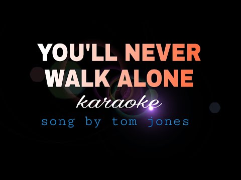 YOU'LL NEVER WALK ALONE tom jones karaoke