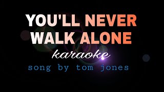 Download lagu YOU'LL NEVER WALK ALONE tom jones karaoke mp3