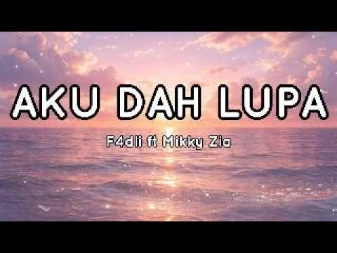 Aku Dah Lupa - F4dli ft Mikky Zia ( Lyric )