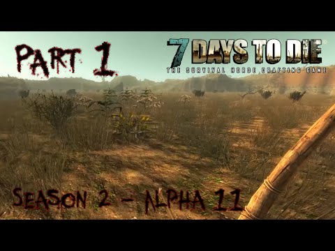 7 Days to Die - Alpha 11.2 - "Surviving the First Day" - S02 Part 1