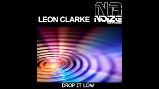 Leon Clarke - Drop It Low (Original Mix) [Noize Recordings]