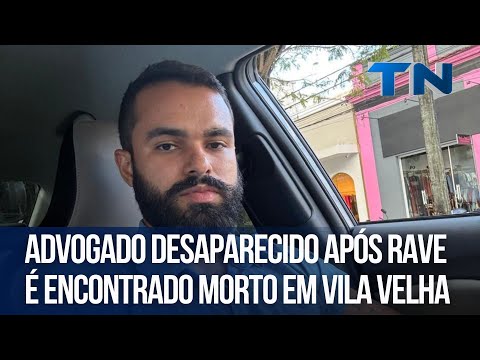 Advogado desaparecido após rave é encontrado morto em Vila Velha