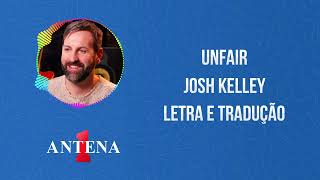 Antena 1 - Josh Kelley - Unfair - Letra e Tradução