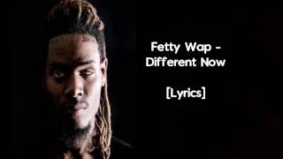 Fetty Wap - Different Now (Official Audio and Lyrics)
