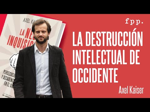 Axel Kaiser | La destrucción intelectual de occidente