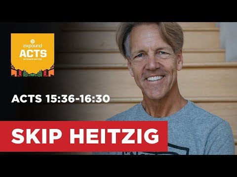 Acts 15:36-16:30 | Skip Heitzig