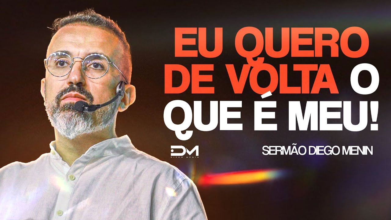 EU QUERO DE VOLTA O QUE É MEU! - #DIEGOMENIN | SERMÃO