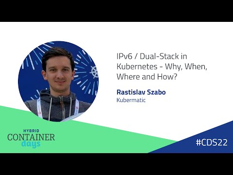IPv6 / Dual-Stack in Kubernetes - Why, When, Where and How? - Rastislav Szabo, Kubermatic