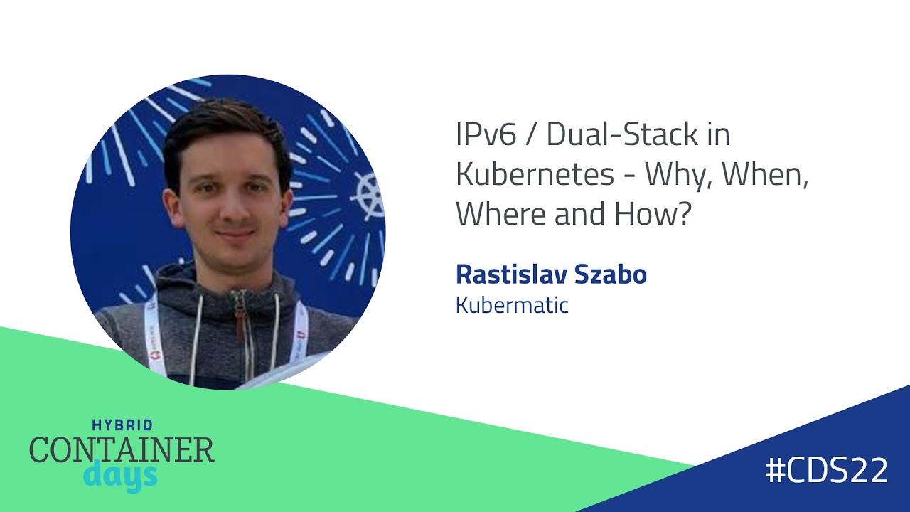 IPv6 / Dual-Stack in Kubernetes - Why, When, Where and How? - Rastislav Szabo, Kubermatic
