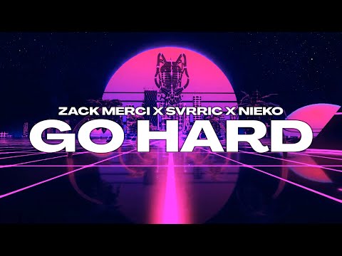Zack Merci X SVRRIC X Nieko - GO HARD!