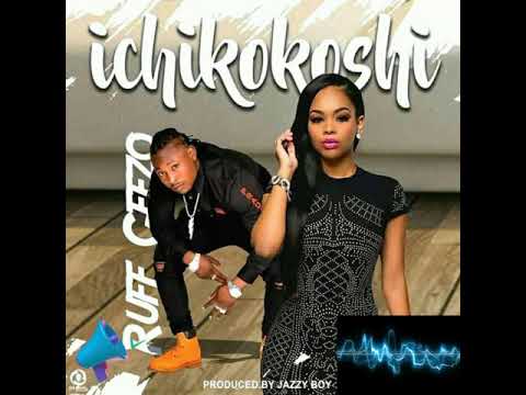 NEW SONG:RUFF GEEZO...ICHIKOKOSHI🎶🔊