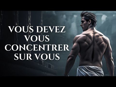VOUS DEVEZ VOUS CONCENTRER SUR VOUS | Vidéo Motivationnelle | Stoïcisme