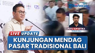Mendag Traktir Pembeli saat Kunjungi Pasar Nyanggelan Bali, Tegaskan Harga Pokok Masih Terkendali
