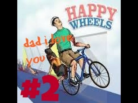 happy wheels - #2 - dad i love you