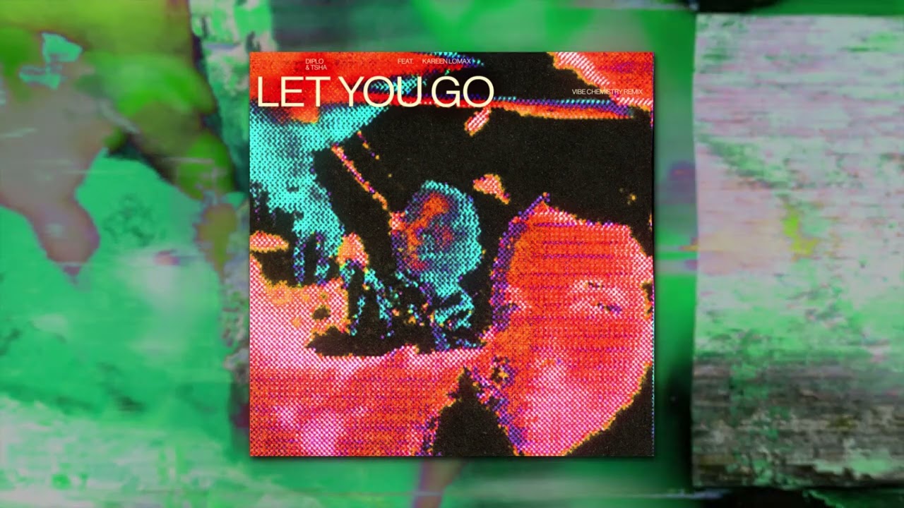 Diplo & TSHA - Let You Go (feat. Kareen Lomax) [Vibe Chemistry Remix] [Official Full Stream]