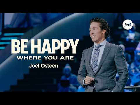 Be Happy Where You Are | Joel Osteen
