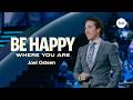 How To Be Happy Where You Are Joel Osteen