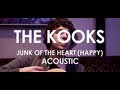 The Kooks - Junk Of The Heart (Happy) - Acoustic ...