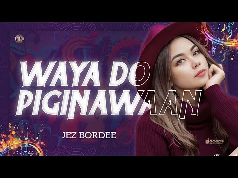JEZ BORDEE | WAYA DO PIGINAWAAN | #PMLDO