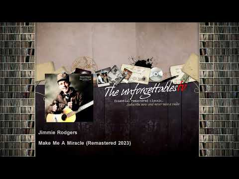 Jimmie Rodgers - Make Me A Miracle - Remastered 2023