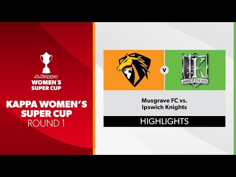 Kappa Womens Super Cup R1 - Musgrave FC vs. Ipswich Knights FC Highlights
