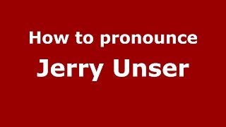 How to pronounce Jerry Unser