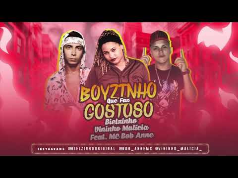 BIELZINHO, VININHO MALÍCIA E MC BOB ANNE - BOYZINHO QUE FAZ GOSTOSO - MÚSICA NOVA
