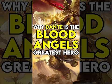 Why Dante Is The BLOOD ANGELS Greatest HERO