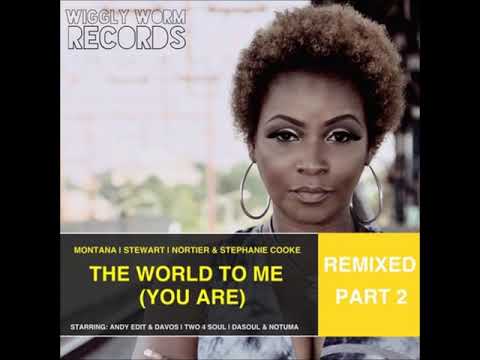 Montana, Stewart, Dale Nortier, Stephanie Cooke - The World To Me You Are (Two 4 Soul Remix)
