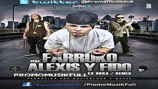 Es Hora Remix - Farruko Ft. Alexis &amp; Fido [ORIGINAL] ►NEW ® Reggaeton 2011 ◄