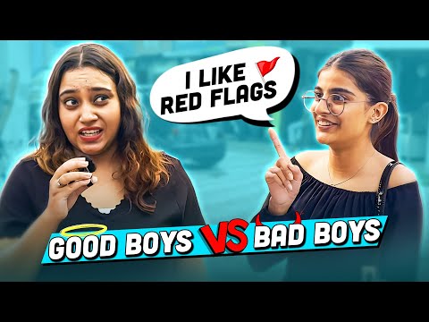 Indian girls on Good boys vs Bad boys!