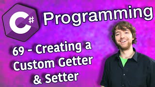 C# Programming Tutorial 69 - Creating a Custom Getter and Setter
