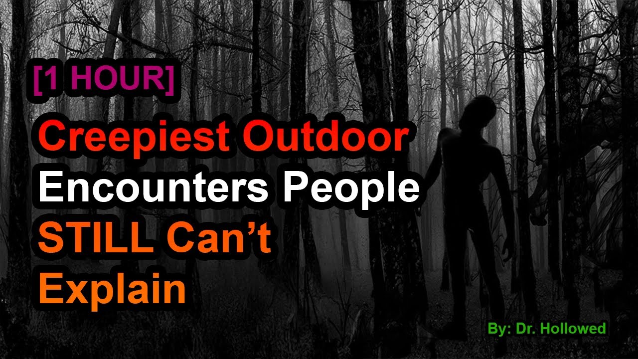 [1 HOUR] Creepiest Outdoor Encounters People STILL Can’t Explain