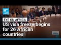 US Visa Freeze Begins For 26 African Countries FRANCE 24 English